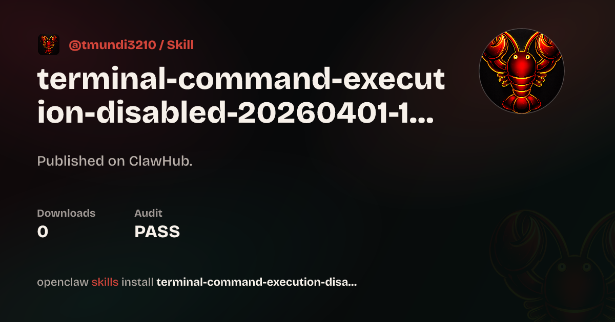 .Terminal Command Execution.Disabled.20260401 113328 — ClawHub