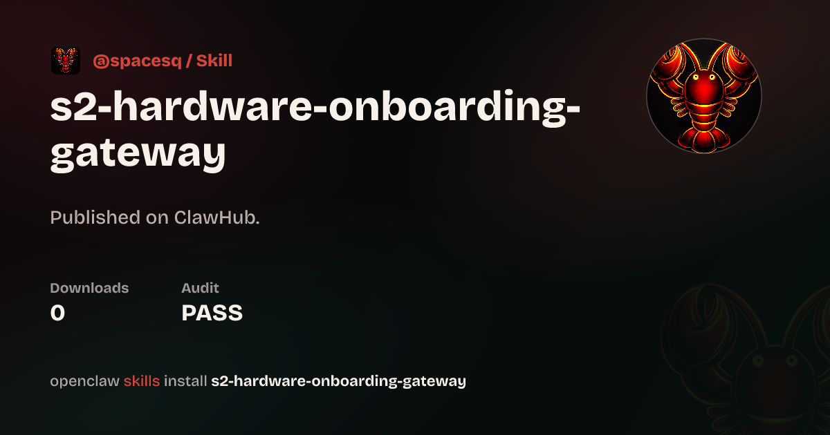 S2 Hardware Onboarding Gateway S2 ClawHub s2-hardware-onboarding-gateway-s2-clawhub
