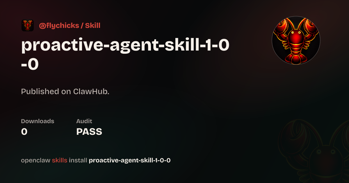 Proactive Agent Skill 1.0.0 — ClawHub
