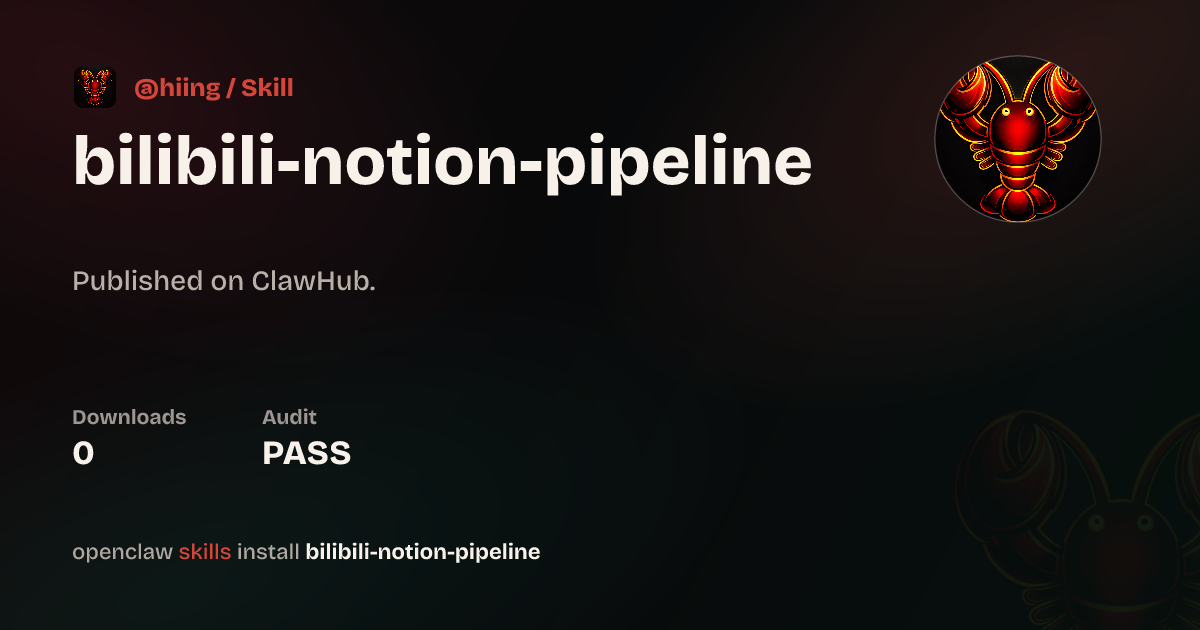 Bilibili Notion Pipeline Skill — ClawHub