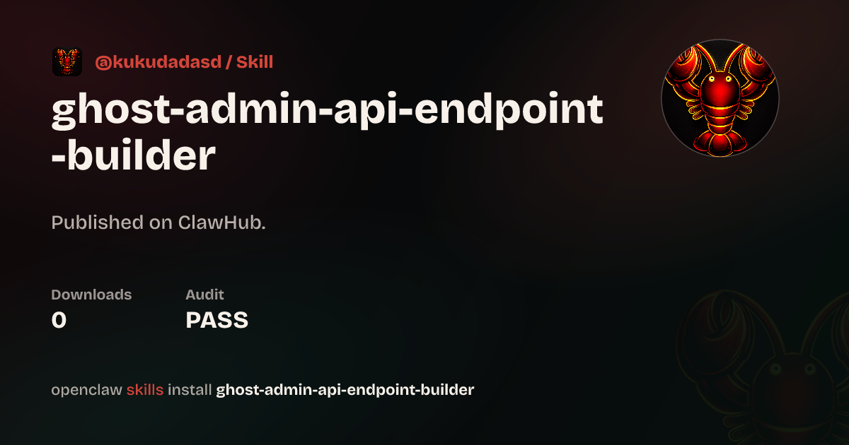 Ghost Admin API Endpoint Builder — ClawHub