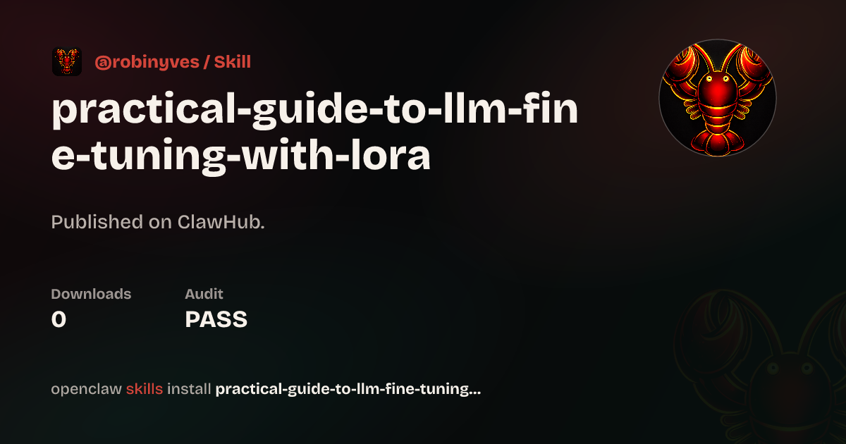 Practical Guide To Llm Fine Tuning With Lora — ClawHub