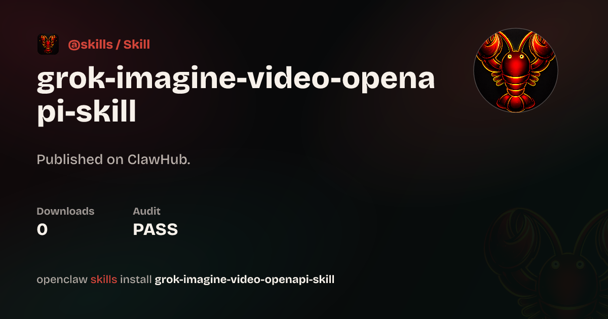grok-imagine-video-openapi-skill — ClawHub