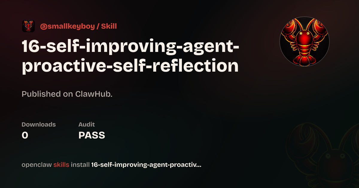 16 Self Improving Agent Proactive Self Reflection — ClawHub